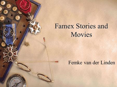 Famex Stories and Movies Femke van der Linden. Welkom ------------------------------------------------------------------------------------- Hallo allenmaal.