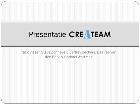 Presentatie Nick Visser, Steve Zonneveld, Jeffrey Beckers, Desirée van den Berk & Christel Wortman.