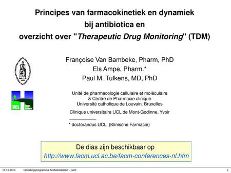 Principes van farmacokinetiek en dynamiek bij antibiotica en overzicht over Therapeutic Drug Monitoring (TDM) Françoise Van Bambeke, Pharm, PhD Els.