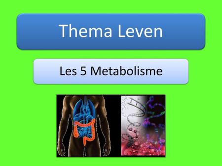 Thema Leven Les 5 Metabolisme.