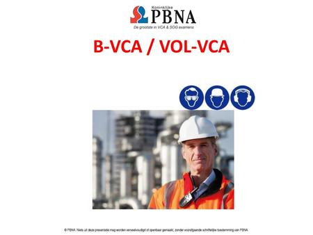 B-VCA / VOL-VCA © PBNA. Niets uit deze presentatie mag worden verveelvoudigd of openbaar gemaakt, zonder voorafgaande schriftelijke toestemming van PBNA.