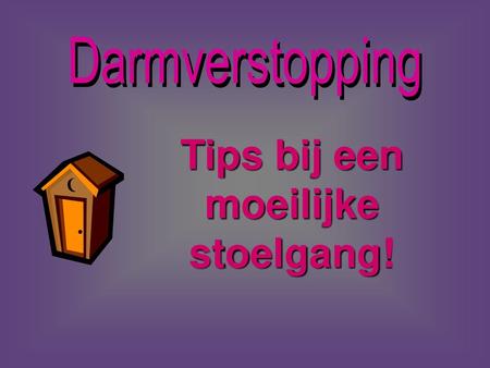 Tips bij een moeilijke stoelgang!