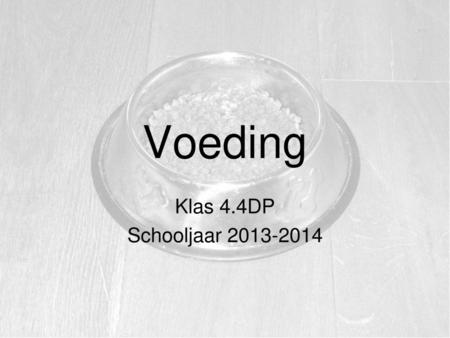 Voeding Klas 4.4DP Schooljaar 2013-2014.