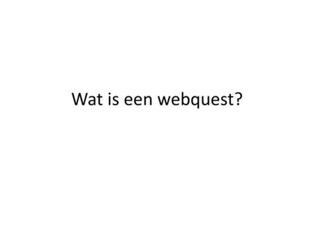 Wat is een webquest?.