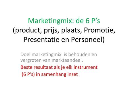 Doel marketingmix  is behouden en vergroten van marktaandeel.