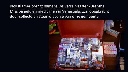 Jaco Klamer brengt namens De Verre Naasten/Drenthe Mission geld en medicijnen in Venezuela, o.a. opgebracht door collecte en steun diaconie van onze gemeente.