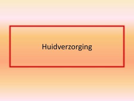 Huidverzorging.