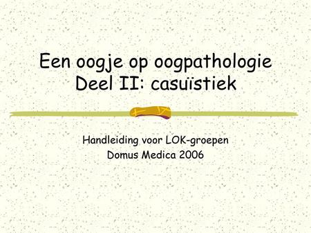 Een oogje op oogpathologie Deel II: casuïstiek