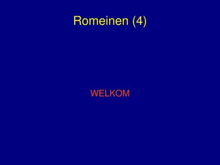 Romeinen (4) WELKOM.