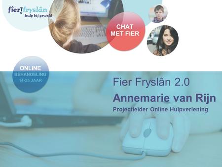 Fier Fryslân 2.0 Annemarie van Rijn Projectleider Online Hulpverlening