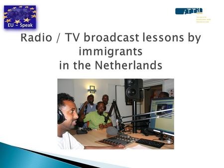  10 years radio and TV immigrant broadcasting  Method, subjects, levels, materials  Lesson 1 Demet en Amazigh TV  Station Nederlands  Lesson 1 Radio.