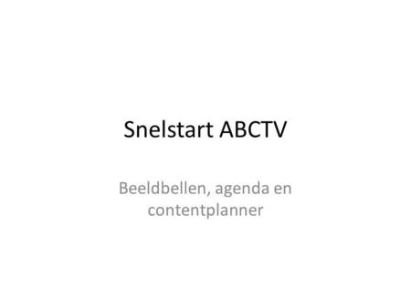 Snelstart ABCTV Beeldbellen, agenda en contentplanner.