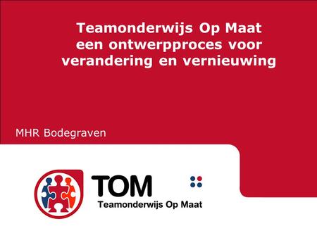 Teamonderwijs Op Maat een ontwerpproces voor verandering en vernieuwing MHR Bodegraven.