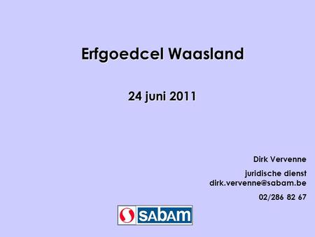 Erfgoedcel Waasland 24 juni 2011 Dirk Vervenne juridische dienst 02/286 82 67.