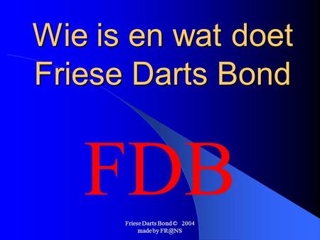 Friese Darts Bond © 2004 made by Wie is en wat doet Friese Darts Bond FDB.