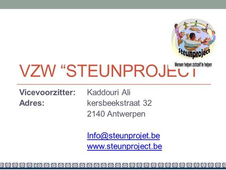 VZW “Steunproject” Vicevoorzitter: Kaddouri Ali