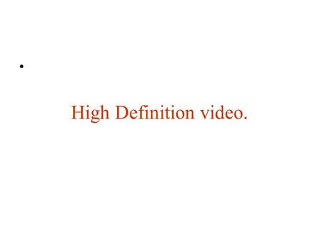 High Definition video..