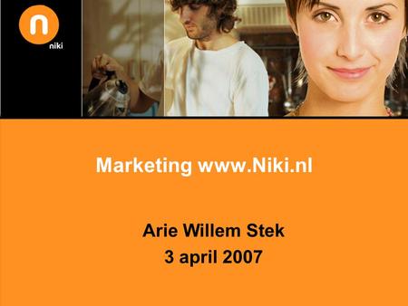 Marketing www.Niki.nl Arie Willem Stek 3 april 2007.