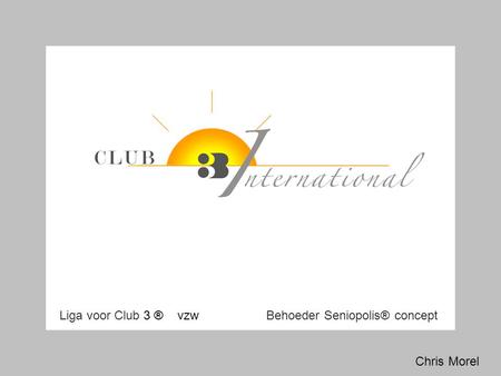 Liga voor Club 3 ® vzw Behoeder Seniopolis® concept Chris Morel.