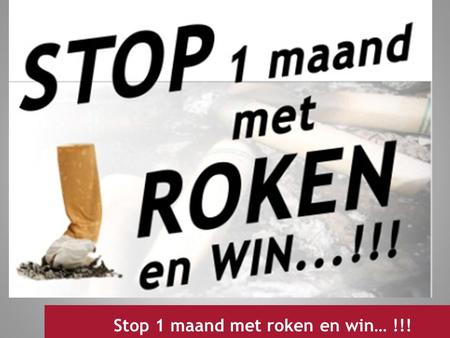 Stop 1 maand met roken en win… !!!