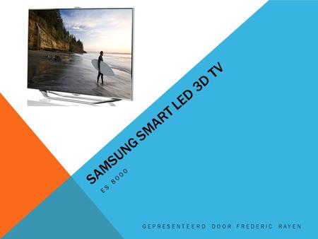 SAMSUNG SMART LED 3D TV ES 8000 GEPRESENTEERD DOOR FREDERIC RAYEN.