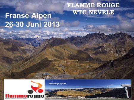 FLAMME ROUGE WTC NEVELE Franse Alpen 26-30 Juni 2013.
