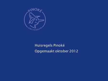 Huisregels Pinoké Opgemaakt oktober 2012