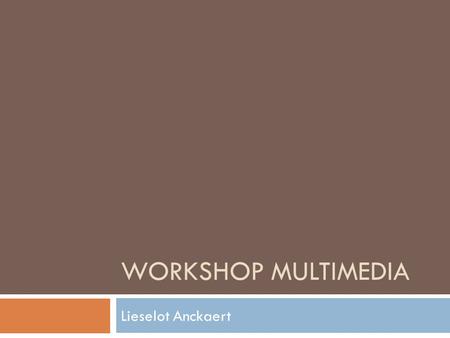 Workshop multimedia Lieselot Anckaert.