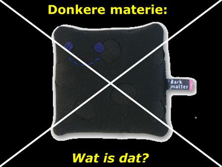 Donkere materie: Wat is dat?