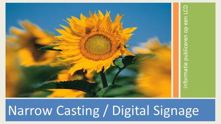 Narrow Casting / Digital Signage Informatie publiceren op een LCD.