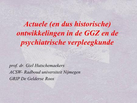 prof. dr. Giel Hutschemaekers ACSW- Radboud universiteit Nijmegen