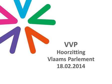 VVP Hoorzitting Vlaams Parlement 18.02.2014. Carl VEREECKE Rik RÖTTGER Gedeputeerden Koen DE WULF Dienst Vergunningen (W-VL)
