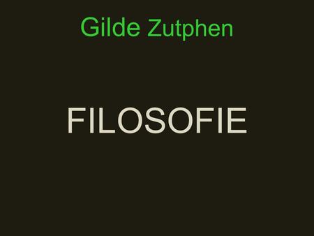 Gilde Zutphen FILOSOFIE.