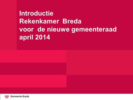 Introductie Rekenkamer Breda voor de nieuwe gemeenteraad april 2014