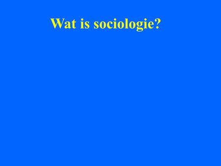 Wat is sociologie?.