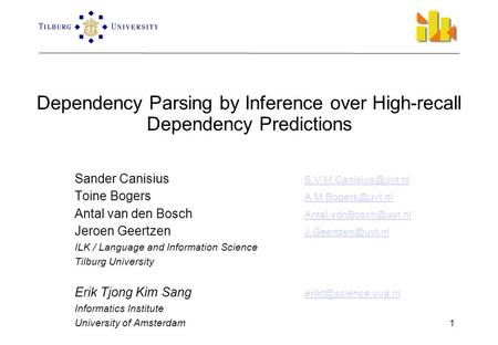 1 Dependency Parsing by Inference over High-recall Dependency Predictions Sander Canisius  Toine Bogers