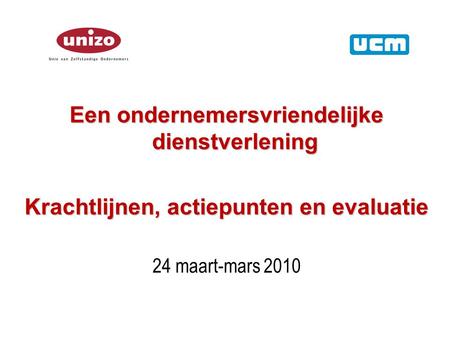 Een ondernemersvriendelijke dienstverlening Krachtlijnen, actiepunten en evaluatie 24 maart-mars 2010.