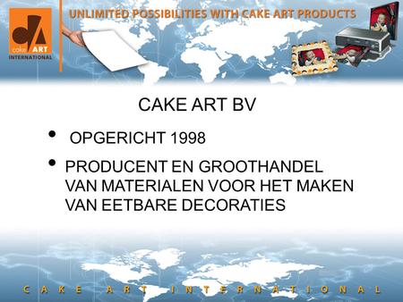 CAKE ART BV • OPGERICHT 1998 • PRODUCENT EN GROOTHANDEL VAN MATERIALEN VOOR HET MAKEN VAN EETBARE DECORATIES.