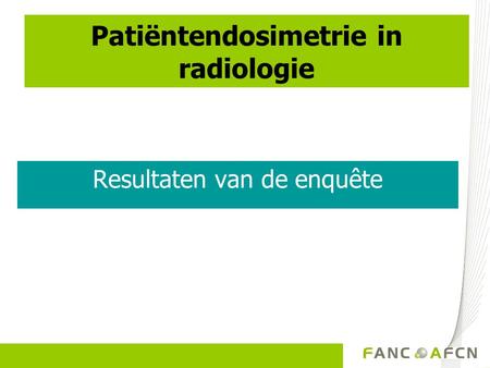 Patiëntendosimetrie in radiologie Resultaten van de enquête.
