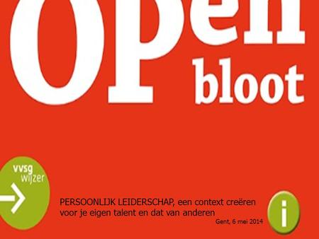 1 PERSOONLIJK LEIDERSCHAP, een context creëren voor je eigen talent en dat van anderen Gent, 6 mei 2014.