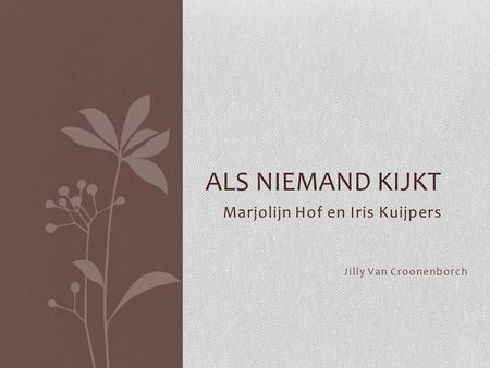 Marjolijn Hof en Iris Kuijpers Jilly Van Croonenborch