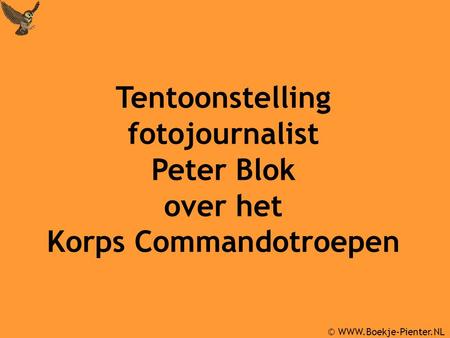 © WWW.Boekje-Pienter.NL Tentoonstelling fotojournalist Peter Blok  over het.