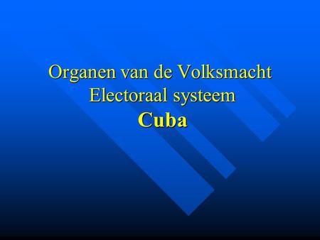Organen van de Volksmacht Electoraal systeem Cuba