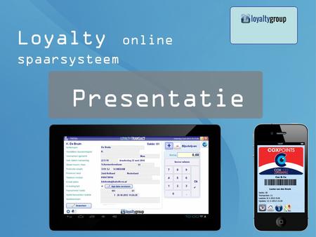 Presentatie Loyalty online spaarsysteem Loyalty spaarsystemen