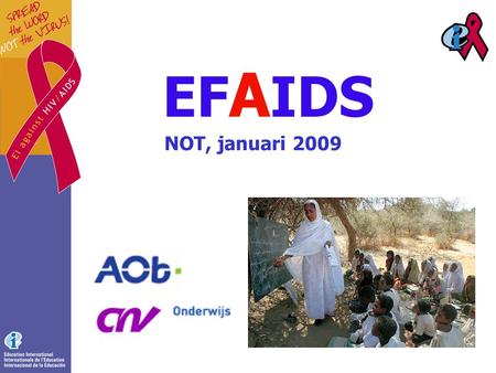 EF A IDS NOT, januari 2009. Het EF A IDS programma Internationaal vakbonds- programma voor het onderwijs gericht op bewustwording van millenniumdoel Education.