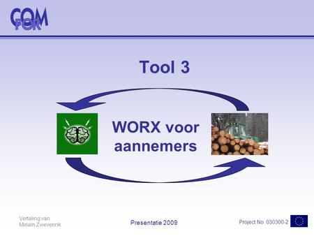 Vertaling van Miriam Zweverink Project No. 030300-2 Presentatie 2009 Tool 3 WORX voor aannemers.