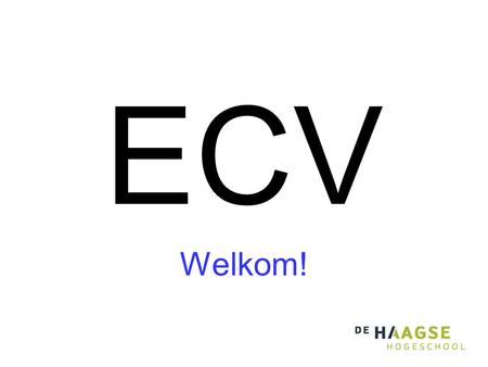 ECV Welkom!. Inhoud ECV •Kerndeel van 15 CP. –Twee verplichte modules (cursussen) van elk 3 CP: •ELSIGE1X1 = SIGB1 Signaalbewerkingen. •ELSIGE1X2 = SIGTR.