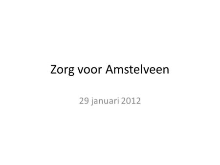 Zorg voor Amstelveen 29 januari 2012.