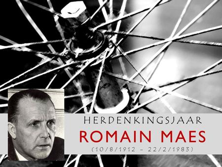 HERDENKINGSJAAR ROMAIN MAES (10/8/1912 – 22/2/1983)