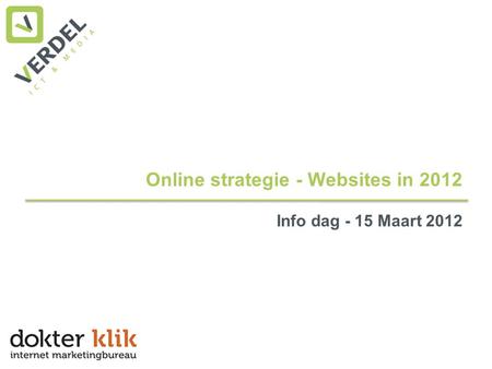 Online strategie - Websites in 2012 Info dag - 15 Maart 2012.